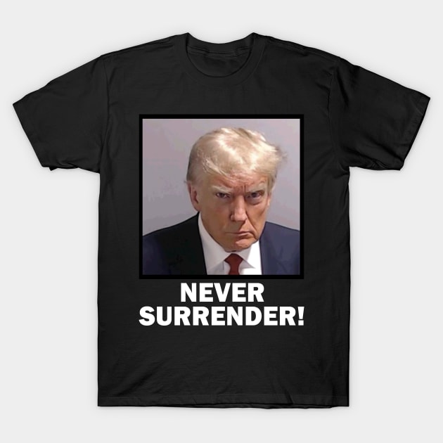 Trump Mugshot Never Surrender T-Shirt by Etopix